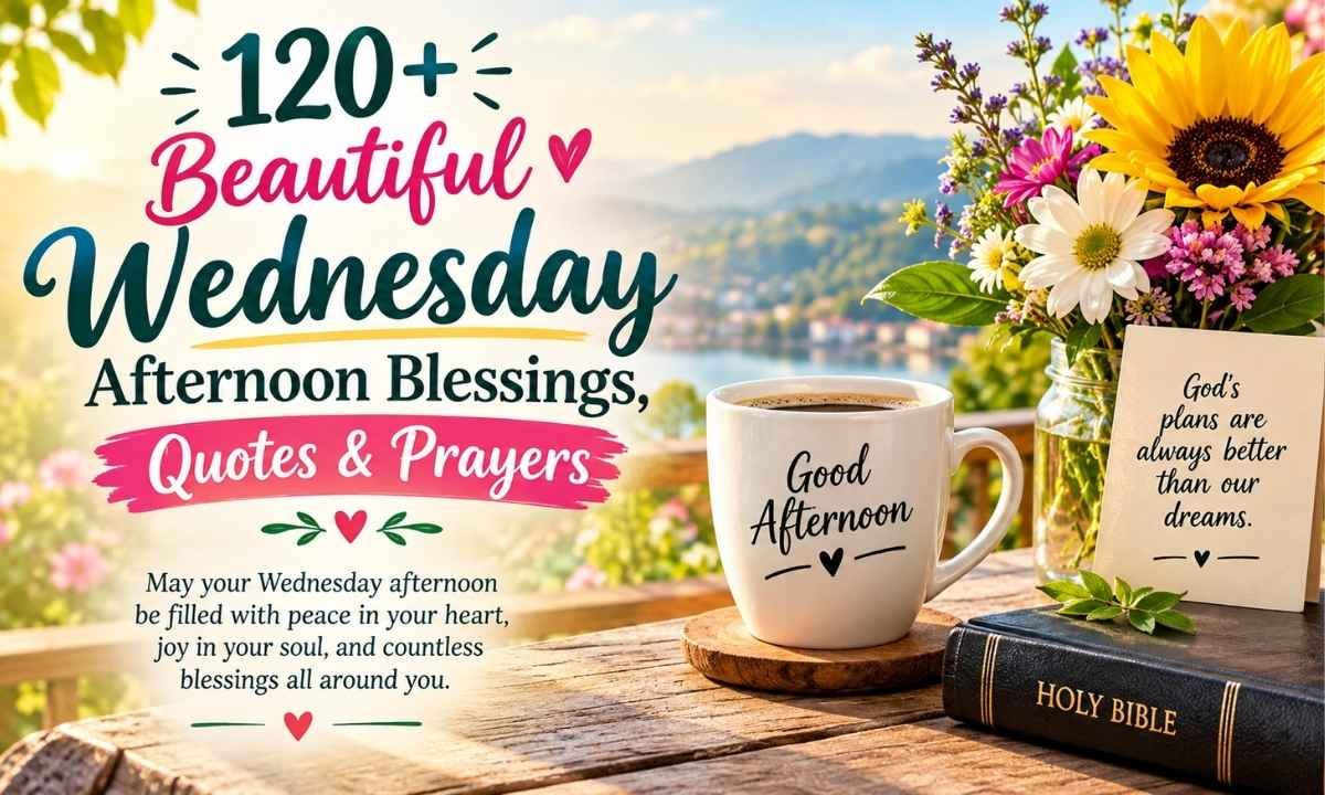 Beautiful Wednesday Afternoon Blessings, Quotes & Prayers